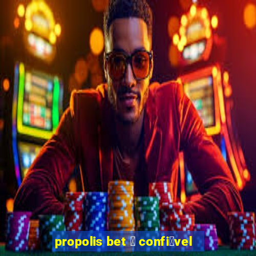 propolis bet 茅 confi谩vel